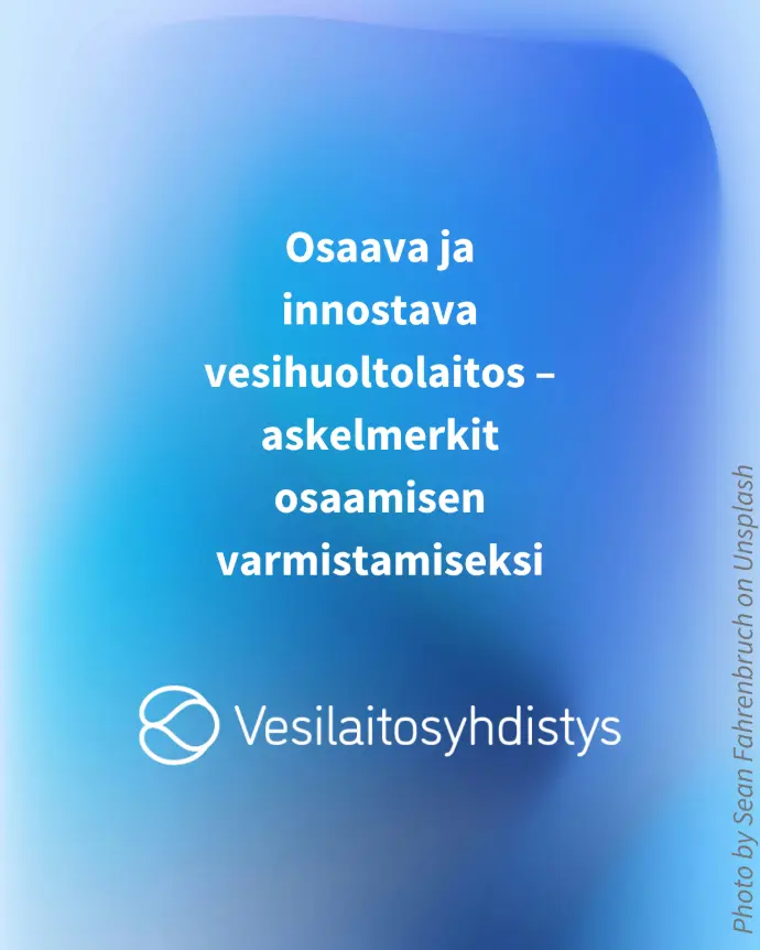 Osaava ja innostava vesihuoltolaitos – askelmerkit osaamisen varmistamiseksi